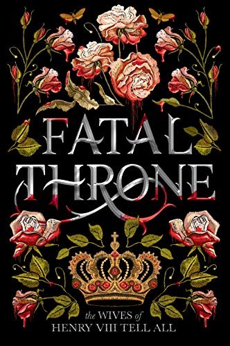 9781984830333: Fatal Throne: The Wives of Henry VIII Tell All