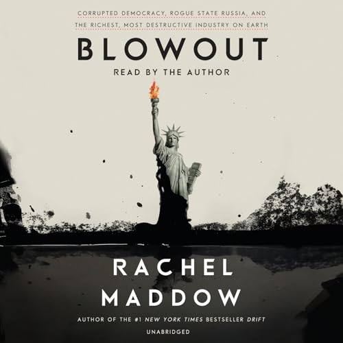 Stock image for Blowout: Corrupted Democracy, Rogue State Russia, and the Richest, Most Destructive Industry on Earth for sale by Seattle Goodwill