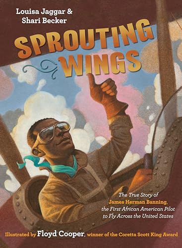 Stock image for Sprouting Wings: The True Story of James Herman Banning, the First African American Pilot to Fly Across the United States for sale by ThriftBooks-Dallas