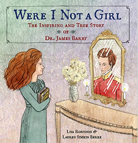 Stock image for Were I Not A Girl: The Inspiring and True Story of Dr. James Barry for sale by ZBK Books