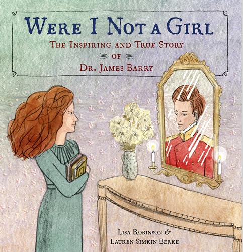 Stock image for Were I Not a Girl : The Inspiring and True Story of Dr. James Barry for sale by Better World Books: West