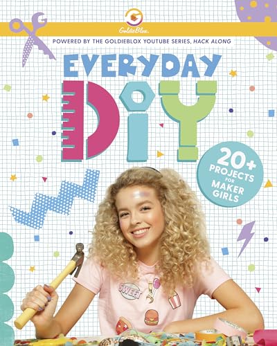 Beispielbild fr Everyday DIY: 20+ Projects for Maker Girls (GoldieBlox) zum Verkauf von Wonder Book