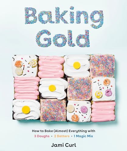 Stock image for Baking Gold: How to Bake (Almost) Everything with 3 Doughs, 2 Batters, and 1 Magic Mix for sale by Goodwill of Colorado