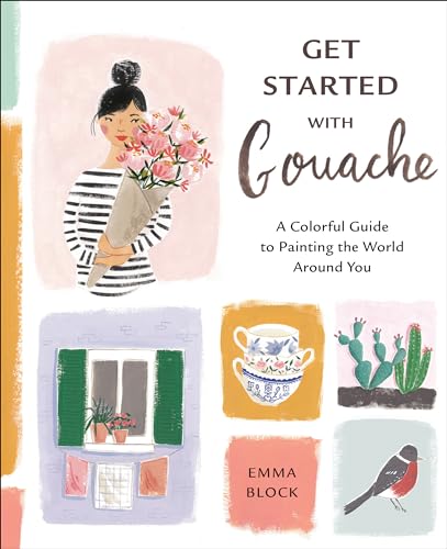Stock image for Get Started with Gouache: A Colorful Guide to Painting the World Around You for sale by Half Price Books Inc.