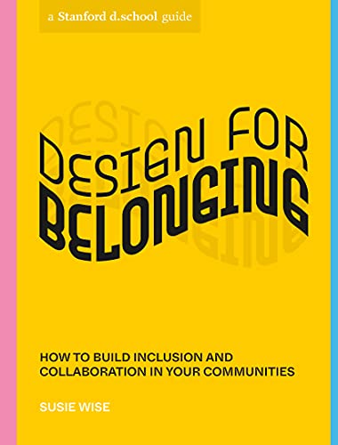 9781984858030: Design for Belonging: How to Build Inclusion and Collaboration in Your Communities (Stanford d.school Library)