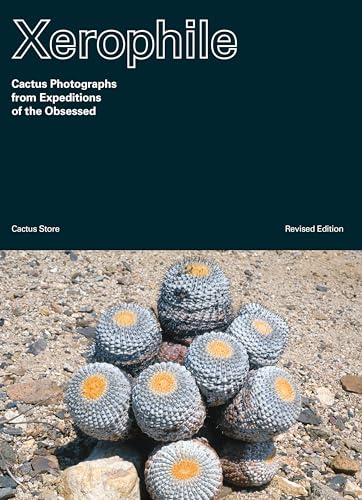Imagen de archivo de Xerophile, Revised Edition: Cactus Photographs from Expeditions of the Obsessed a la venta por Lakeside Books