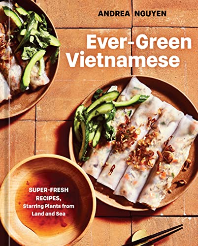 Stock image for Ever-Green Vietnamese: Super-Fresh Recipes, Starring Plants from Land and Sea [A Plant-Based Cookbook] for sale by SecondSale