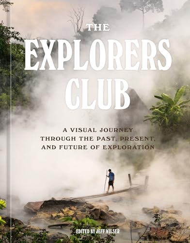 9781984859983: The Explorers Club: A Visual Journey Through the Past, Present, and Future of Exploration