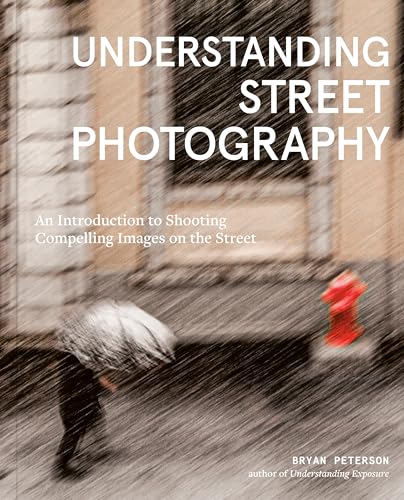 9781984860583: Understanding Street Photography: An Introduction to Shooting Compelling Images on the Street