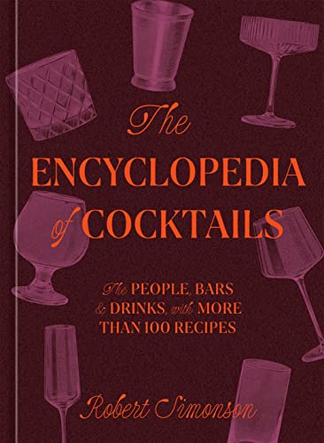 9781984860668: The Encyclopedia of Cocktails: The People, Bars & Drinks, with More Than 100 Recipes