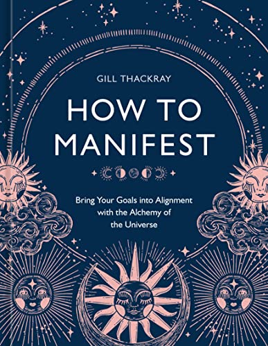 Imagen de archivo de How to Manifest: Bring Your Goals into Alignment with the Alchemy of the Universe [A Manifestation Book] a la venta por Bellwetherbooks