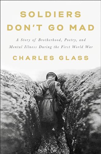 9781984877956: Soldiers Don't Go Mad: A Story of Brotherhood, Poetry, and Mental Illness During the First World War
