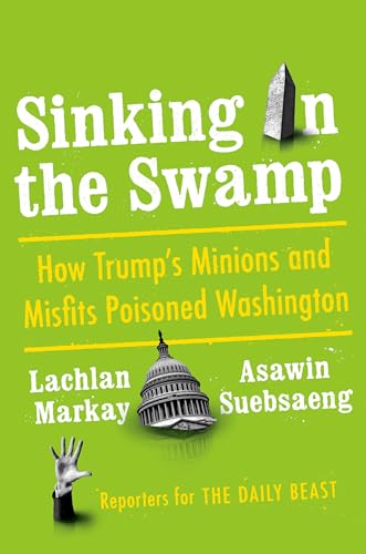 

Sinking in the Swamp: How Trump's Minions and Misfits Poisoned Washington [signed] [first edition]