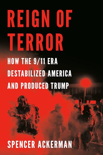 Stock image for Reign of Terror: How the 9/11 Era Destabilized America and Produced Trump for sale by Better World Books: West