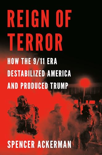 9781984879776: Reign of Terror: How the 9/11 Era Destabilized America and Produced Trump