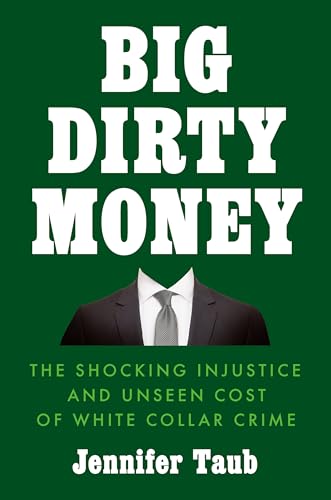 Beispielbild fr Big Dirty Money : The Shocking Injustice and Unseen Cost of White Collar Crime zum Verkauf von Better World Books