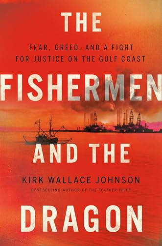 Stock image for The Fishermen and the Dragon: Fear, Greed, and a Fight for Justice on the Gulf Coast for sale by BooksRun