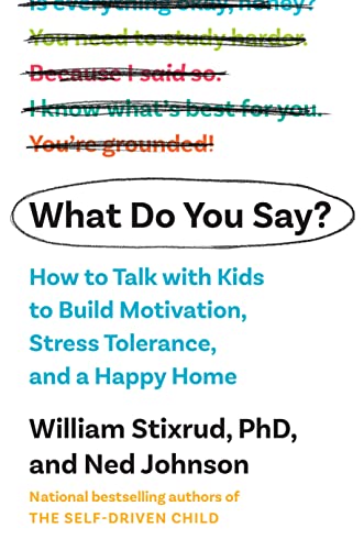 Imagen de archivo de What Do You Say?: How to Talk with Kids to Build Motivation, Stress Tolerance, and a Happy Home a la venta por Dream Books Co.