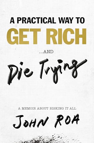 Beispielbild fr A Practical Way to Get Rich . . . and Die Trying: A Memoir About Risking It All zum Verkauf von SecondSale