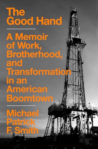 Beispielbild fr The Good Hand : A Memoir of Work, Brotherhood, and Transformation in an American Boomtown zum Verkauf von Better World Books