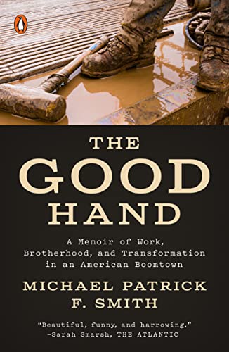 Beispielbild fr The Good Hand: A Memoir of Work, Brotherhood, and Transformation in an American Boomtown zum Verkauf von Wonder Book