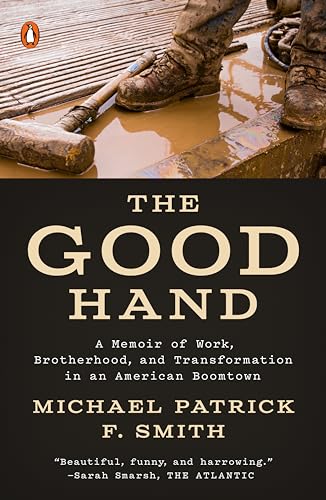 Stock image for The Good Hand: A Memoir of Work, Brotherhood, and Transformation in an American Boomtown for sale by Wonder Book