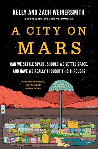 Stock image for A City on Mars: Can We Settle Space, Should We Settle Space, and Have We Really Thought This Through? for sale by After All This Time Books