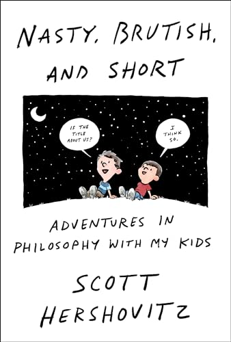 Beispielbild fr Nasty, Brutish, and Short: Adventures in Philosophy with My Kids zum Verkauf von BooksRun