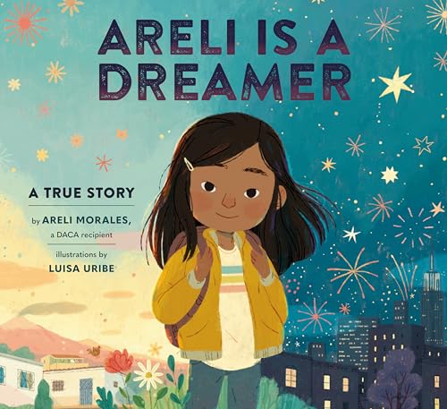 Stock image for Areli Is a Dreamer: A True Story by Areli Morales, a DACA Recipient for sale by HPB-Blue