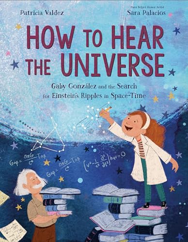 Stock image for How to Hear the Universe: Gaby González and the Search for Einstein's Ripples in Space-Time for sale by HPB-Ruby
