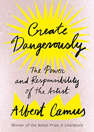 9781984897381: Create Dangerously: The Power and Responsibility of the Artist