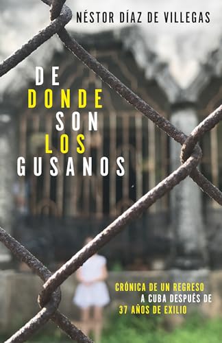 Beispielbild fr De dnde son los gusanos: Crnica de un regreso a Cuba despus de 37 aos de exilio / Where Traitors Come from: Crnica de un regreso a Cuba despus de 37 aos de exilio (Spanish Edition) zum Verkauf von Books Unplugged