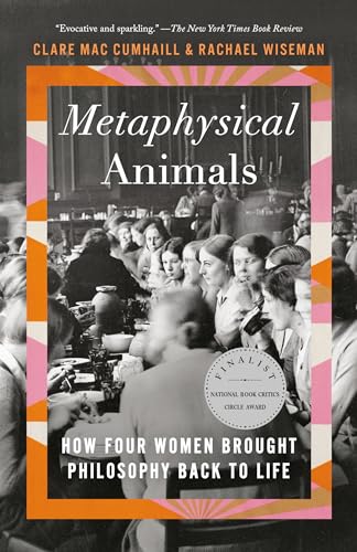 Beispielbild fr Metaphysical Animals: How Four Women Brought Philosophy Back to Life zum Verkauf von BooksRun