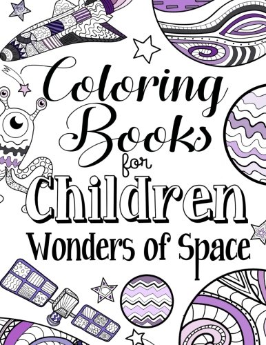 9781984902481: Coloring Books For Children Wonders Of Space: A Delightfully Detailed Coloring Book For Older Girls And Boys. Recommended Age 8+