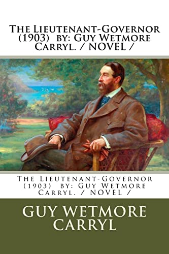 Imagen de archivo de The Lieutenant-Governor (1903) by: Guy Wetmore Carryl. / NOVEL / a la venta por Lucky's Textbooks