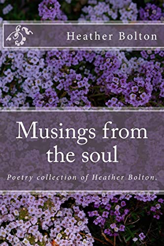 Stock image for Musings from the soul: Poetry collection of Heather Bolton for sale by Revaluation Books