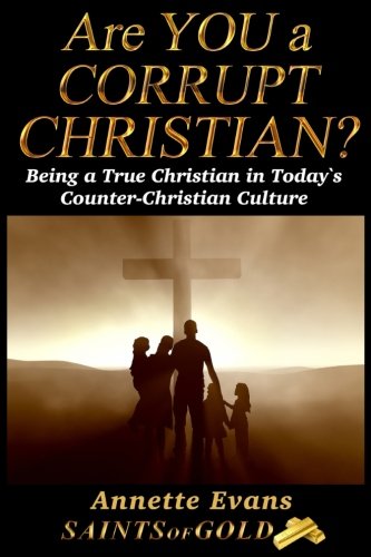 Stock image for Are YOU a CORRUPT CHRISTIAN?: Being a True Christian in Today's Counter-Christian Culture for sale by Revaluation Books