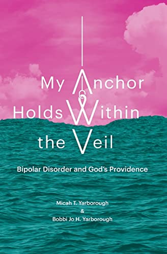 Stock image for My Anchor Holds Within the Veil: Bipolar Disorder and God's Providence for sale by Wonder Book