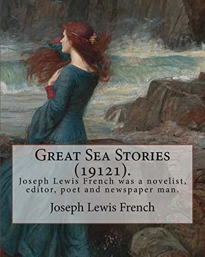 Beispielbild fr Great Sea Stories (19121), Edited by: Joseph Lewis French: Joseph Lewis French (1858-1936) Was a Novelist, Editor, Poet and Newspaper Man.the New York Times Noted in 1925 That He May Be "The Most Industrious Anthologist of His Time." zum Verkauf von THE SAINT BOOKSTORE
