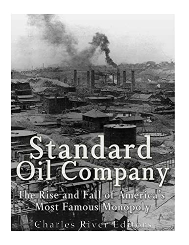 9781984950406: Standard Oil Company: The Rise and Fall of America’s Most Famous Monopoly