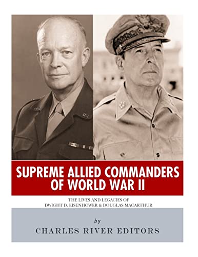 9781984957689: Supreme Allied Commanders of World War II: The Lives and Legacies of Dwight D. Eisenhower and Douglas MacArthur