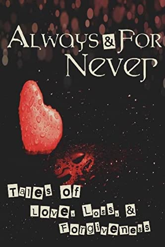 Stock image for Always and for Never: Tales of Love, Loss, and Forgiveness for sale by THE SAINT BOOKSTORE