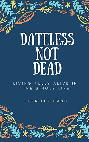 Stock image for Dateless Not Dead: Living Fully Alive in the Single Life for sale by HPB-Emerald