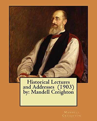 9781984972026: Historical Lectures and Addresses (1903) by: Mandell Creighton