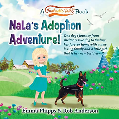 Stock image for Nala's Adoption Adventure!: One dog's journey from shelter rescue dog to finding her forever home with a new loving family and a little girl that is her new best friend! (A Fantastic Tails Book) for sale by St Vincent de Paul of Lane County