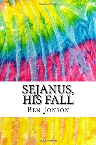 Imagen de archivo de Sejanus, His Fall: Includes MLA Style Citations for Scholarly Secondary Sources, Peer-Reviewed Journal Articles and Critical Academic Research Essays (Squid Ink Classics) a la venta por Red's Corner LLC