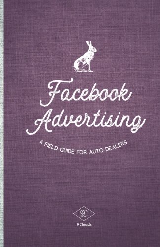 Stock image for Facebook Advertising: A Field Guide for Auto Dealers for sale by Revaluation Books