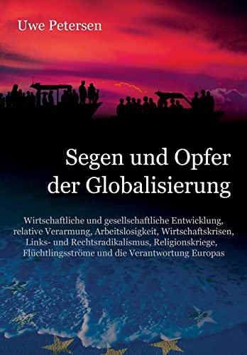 9781984992727: Segen und Opfer der Globalisierung: Wirtschaftliche und gesellschaftliche Entwicklung, relative Verarmung, Arbeitslosigkeit, Wirtschaftskrisen, ... und die Verantwortung Europas