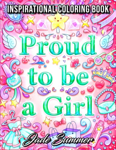 Imagen de archivo de Proud to be a Girl: A Coloring Book for Girls with Fun Inspirational Quotes to Motivate, Encourage and Build Confidence in Young Women a la venta por SecondSale