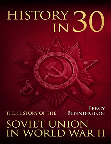 Stock image for History in 30: The History of the Soviet Union in World War II for sale by THE SAINT BOOKSTORE